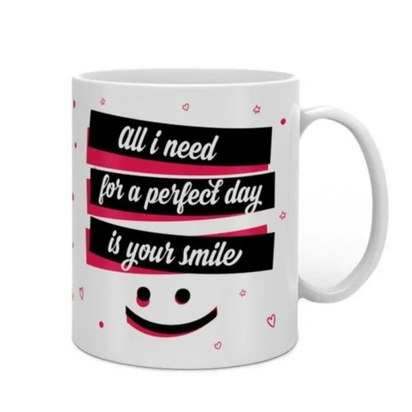 All I Need For A  perfect Day Is Your Smile Mug