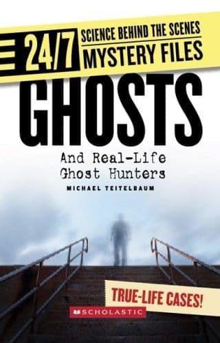 Ghosts: Real-life Ghost Hunter Investigations (24/7: Science Behind the Scenes: Mystery Files)