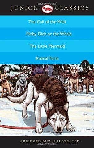 Junior Classic - Book-3 (The Call of the Wild, Moby Dick or The Whale, The Little Mermaid, Animal Farm) (Junior Classics)